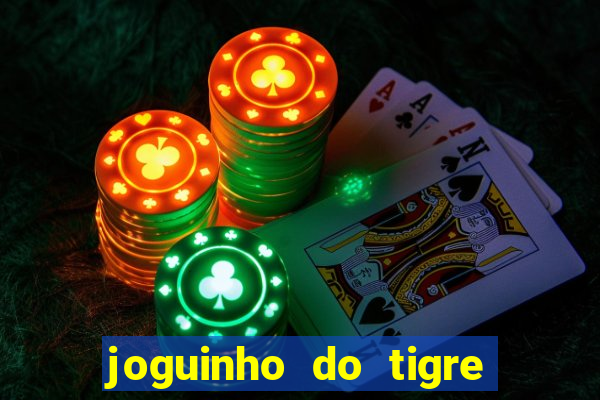 joguinho do tigre para ganhar dinheiro